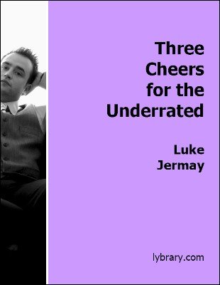 Three Cheers for the Underrated by Luke Jermay