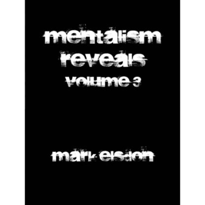 Mentalism Reveals 3 by Mark Elsdon