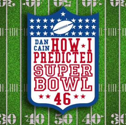 How I predicted Super Bowl 46 by Dan Cain (Instant Download)